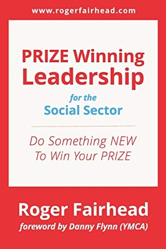 Prize Winning Leadership for the Social Sector Foreword by Danny Flynn (Ymca)