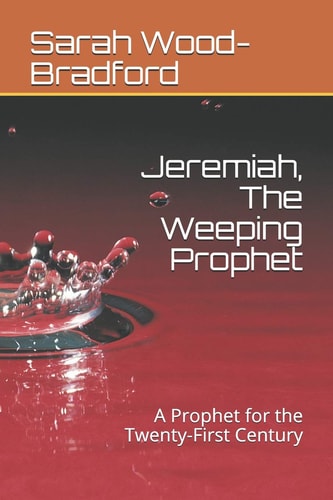 Jeremiah, the Weeping Prophet A Prophet for the Twenty-First Century