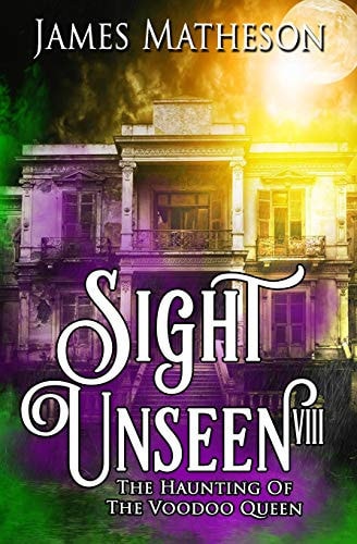 Sight Unseen VIII The Haunting of the Voodoo Queen