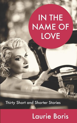In the Name of Love Thirty Short and Shorter Stories