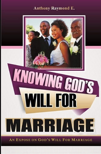 Knowing God's Will for Marriage An Expose on God's Will for Marriage