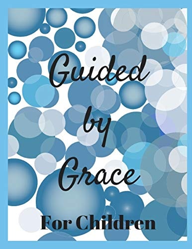 Guided by Grace for Children 24 Faith Based Writing And/Or Drawing Prompts