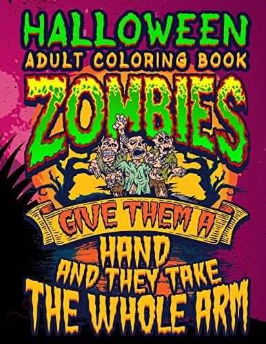 Halloween Adult Coloring Book Zombies Give Them A Hand And They Take The Whole Arm Halloween Book for Adults with Vintage Style Spiritual Line Art Drawings