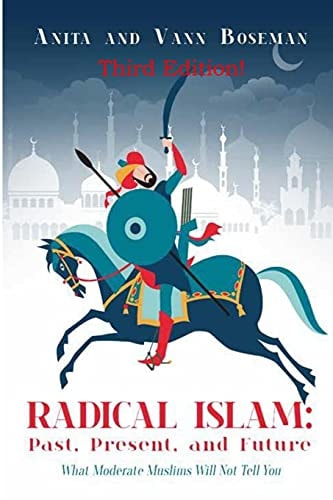 Radical Islam, Past, Present, and Future What Moderate Muslims Will Not Tell You