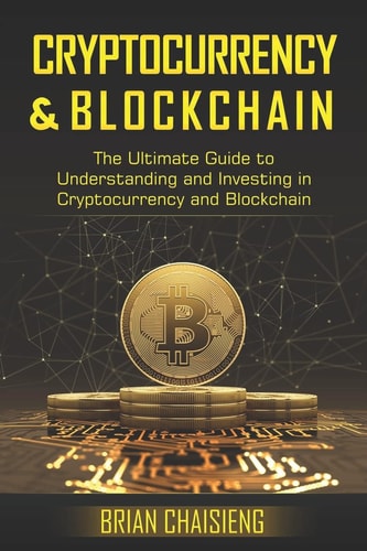 Cryptocurrency & Blockchain The Ultimate Guide to Understanding and Investing in Cryptocurrency and Blockchain