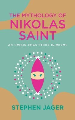The Mythology of Nikolas Saint: An Origin Xmas Story in Rhyme