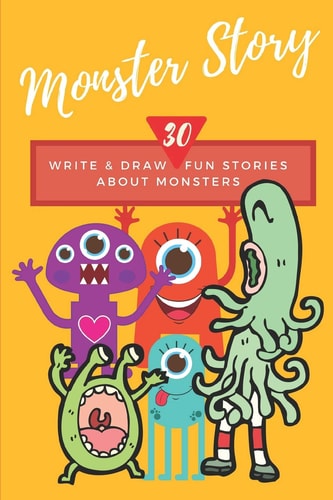 Monster Story Write and Draw 30 Fun Stories about Monsters