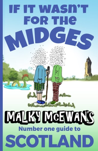 If it Wasn't for the Midges Malky McEwan's Number One Guide to SCOTLAND