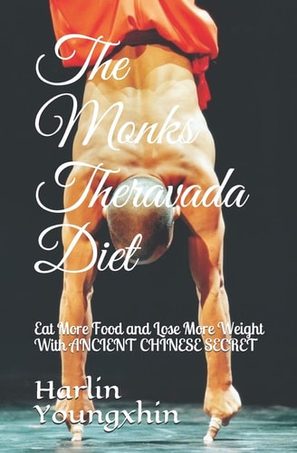 The Monks Theravada Diet Eat More Food and Lose More Weight with Ancient Chinese Secret