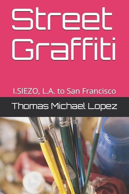 Street Graffiti: I.Siezo, L.A. to San Francisco