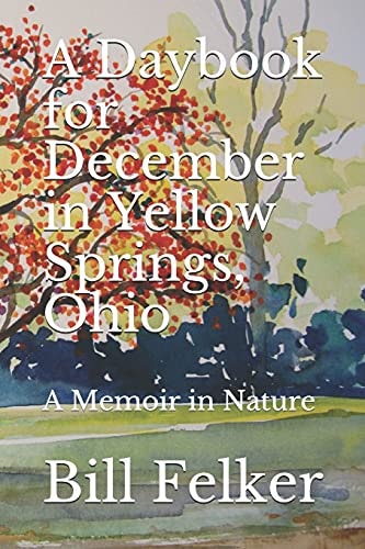 A Daybook for December in Yellow Springs, Ohio A Memoir in Nature