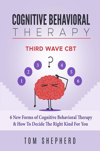 Cognitive Behavioral Therapy Third Wave Cbt: 6 New Forms of Cognitive Behavioral Therapy & How to Decide the Right Kind for You