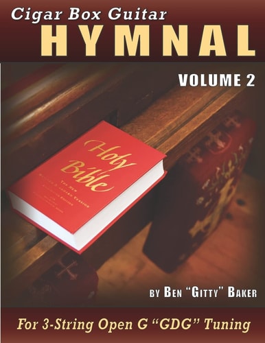 Cigar Box Guitar Hymnal Volume 2 55 MORE Classic Christian Hymns Arranged For 3-String GDG Cigar Box Guitars