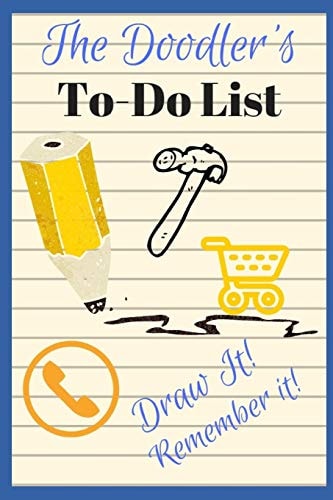 The Doodler's To-Do List - Draw It! Remember It! 100 Page Divided Doodle Book to Help You Remember Your To-Do List! Proven to Work!