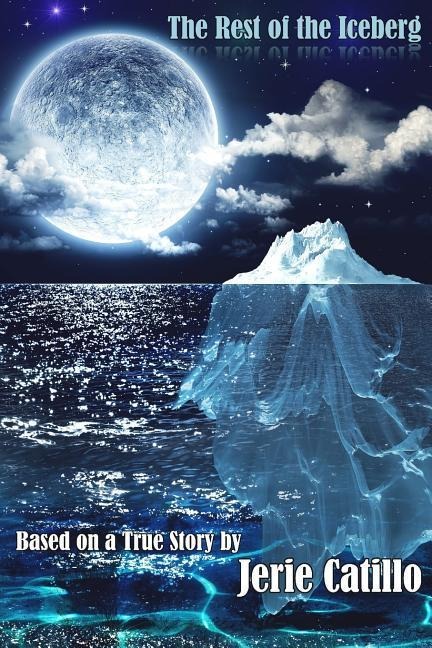 The Rest of the Iceberg: Based on a True Story