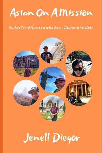Asian on a Mission: My Solo Travel Adventures to the Seven Wonders of the World