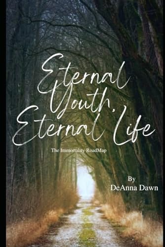Eternal Youth Eternal Life The Immortality Roadmap