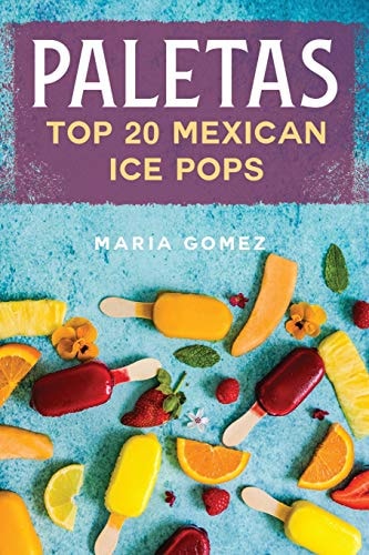 Paletas Top 20 Mexican Ice Pops