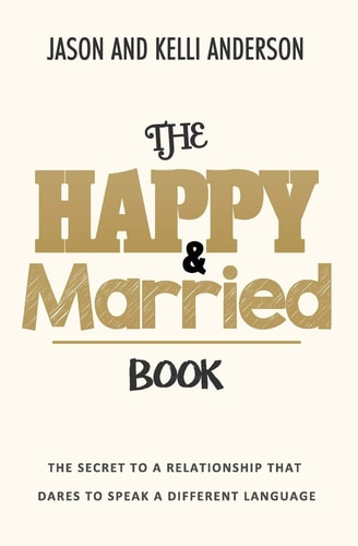 The HAPPY and MARRIED BOOK The Secret to a Relationship That Dares to Speak a Different Language