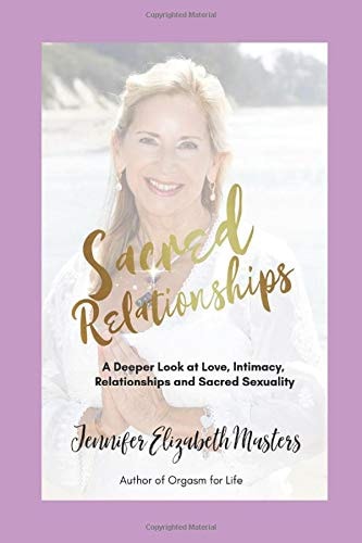 Sacred Relationships A Deeper Look at Love, Intimacy, Relationships and Sacred Sexuality