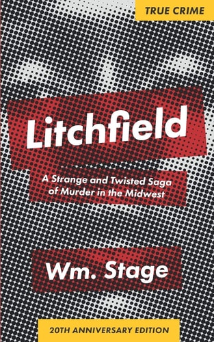 Litchfield A Strange and Twisted Saga of Murder in the Midwest, 20th Anniversary Edition