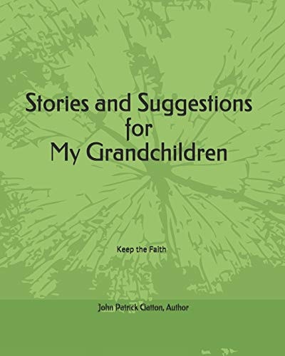 Stories and Suggestions for My Grandchildren Keep the Faith