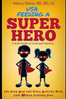 Usa, Feeding a Superhero: A Kids Guide to Food and Nutrition