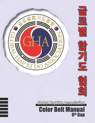 Global Hapkido Association Color Belt Manual (6th Gup)