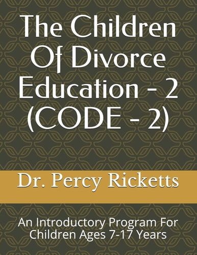 The Children Of Divorce Education - 2 (CODE - 2) An Introduction To Divorce For Children Ages 7-17 Years