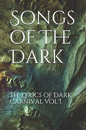 Songs of the Dark The Lyrics of Dark Carnival Vol I