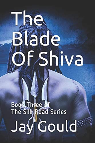 The Blade Of Shiva Book Three of the Silk Road Series