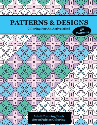 Patterns & Designs 50 Coloring Creations for a Focused Mind and Healthy Brain