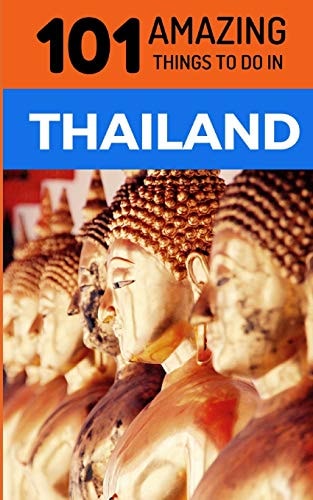 101 Amazing Things to Do in Thailand Thailand Travel Guide