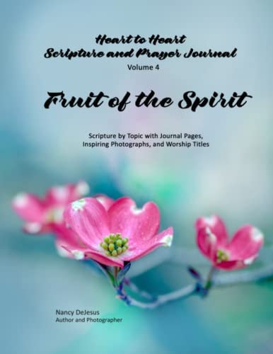 Heart to Heart - Scripture and Prayer Journal / Volume 4 Fruit of the Spirit Scripture by Topic with Journal Pages, Inspiring Photographs, and Worship Titles