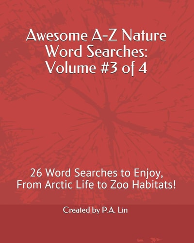 Awesome A-Z Nature Word Searches: Volume #3 Of 4 26 Word Searches to Enjoy, from Arctic Life to Zoo Habitats!