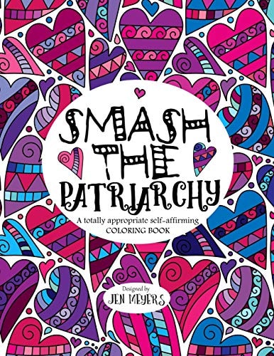 Smash the Patriarchy A Totally Appropriate Self-Affirming Coloring Book