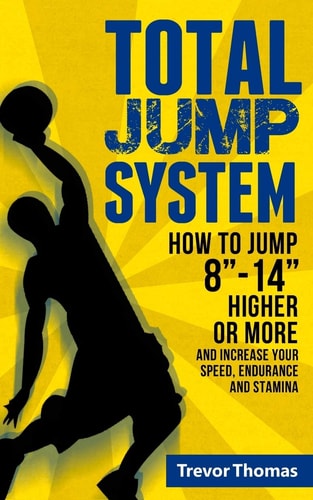 Total Jump System How to Jump 8 -14 Higher Or More