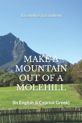 Make a Mountain Out of a Molehill (in English and Cypriot Greek)