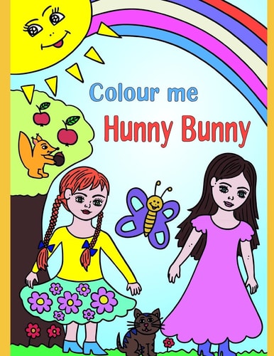 Colour Me Hunny Bunny Glamorous Colouring Book for Girls. with Princesses, Unicorns, Mermaids, Animals, Rainbows and Lots of Magical Creatures.