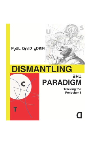 Dismantling the Paradigm Tracking the Pendulum: Volume One