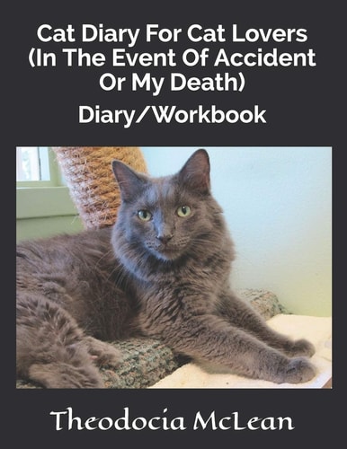 Cat Diary for Cat Lovers (in the Event of Accident Or My Death) Diary/Workbook