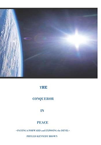 The Conqueror in Peace Paying It Forward and Exposing the Devil