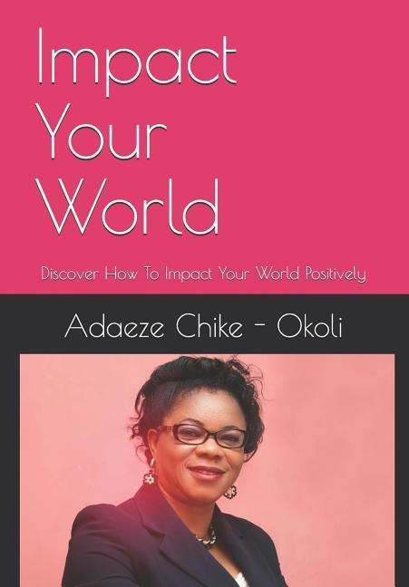 Impact Your World: Discover How to Impact Your World Positively