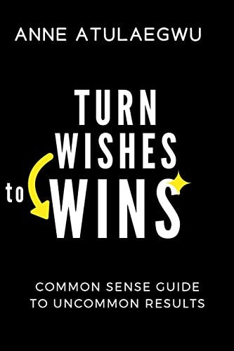 Turn Wishes to Wins Common Sense Guide To Uncommon Results