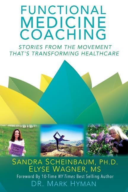 Functional Medicine Coaching: Stories from the Movement Thats Transforming Healthcare