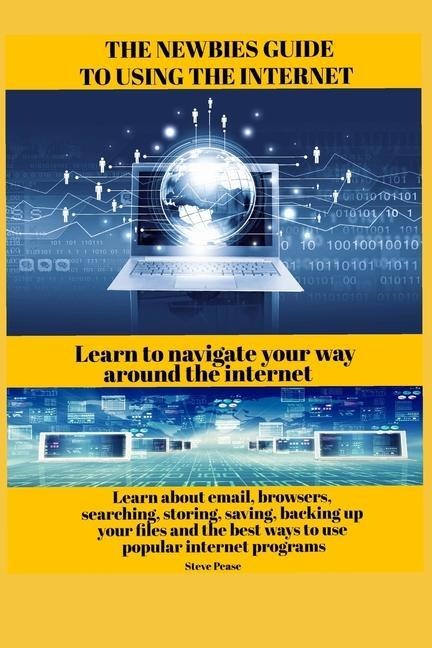 The newbies guide to using the internet: Learn to navigate your way around the internet