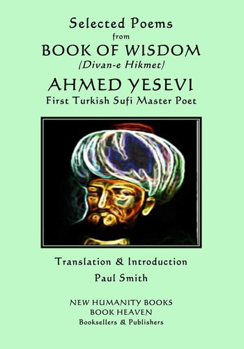 Selected Poems from BOOK OF WISDOM (Divan-e Hikmet) AHMED YESEVI - First Turkish Sufi Master Poet