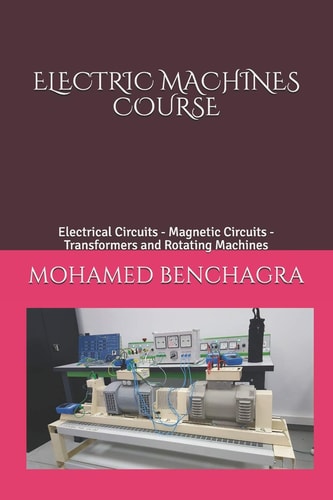 Electric Machines Course Electrical Circuits - Magnetic Circuits - Transformers and Rotating Machines