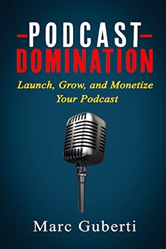 Podcast Domination Launch, Grow, and Monetize Your Podcast
