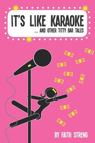 It's Like Karaoke and Other Titty Bar Tales